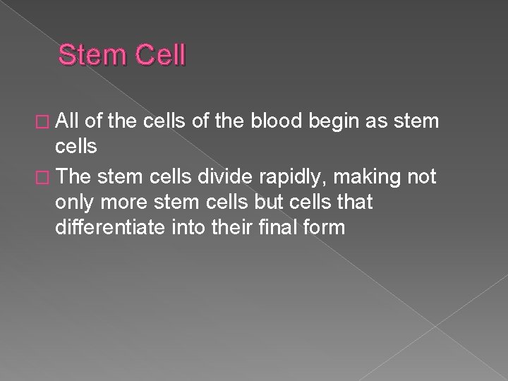 Stem Cell � All of the cells of the blood begin as stem cells