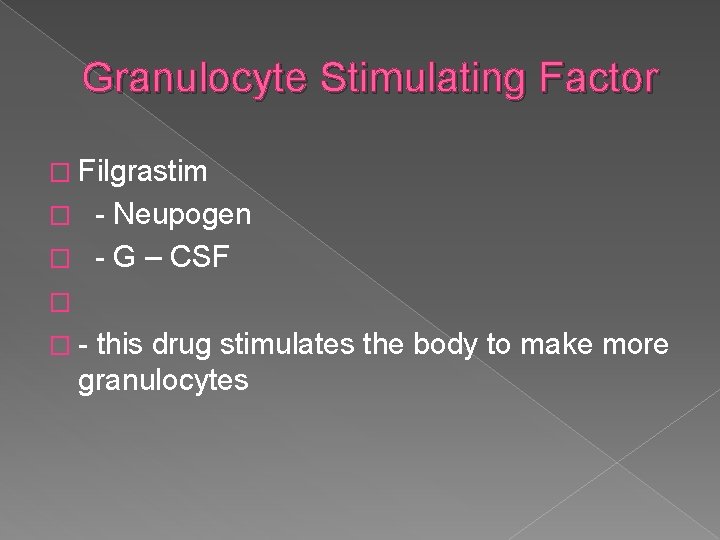 Granulocyte Stimulating Factor � Filgrastim - Neupogen � - G – CSF � �