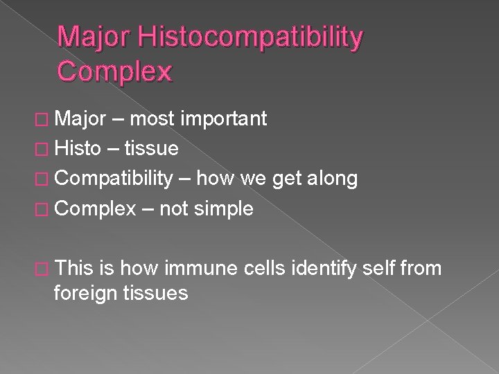 Major Histocompatibility Complex � Major – most important � Histo – tissue � Compatibility