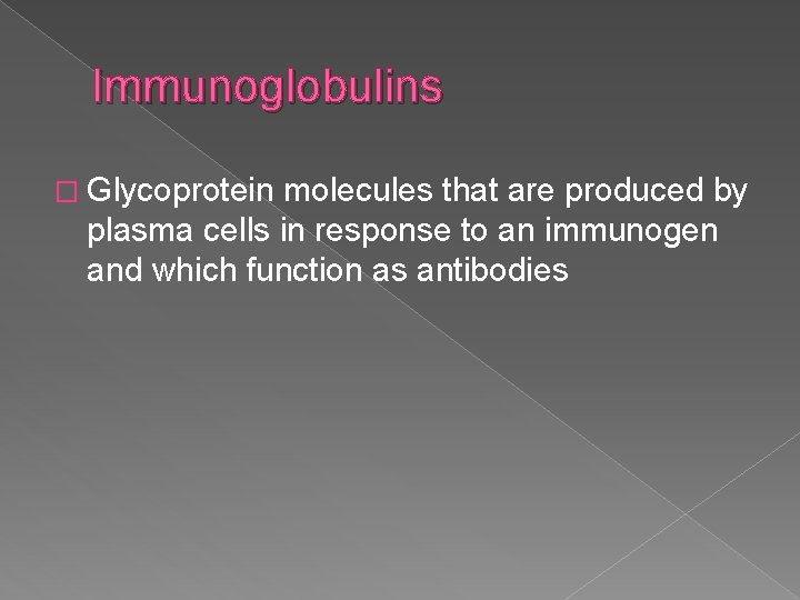 Immunoglobulins � Glycoprotein molecules that are produced by plasma cells in response to an