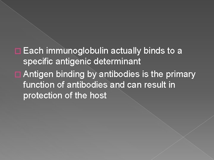 � Each immunoglobulin actually binds to a specific antigenic determinant � Antigen binding by