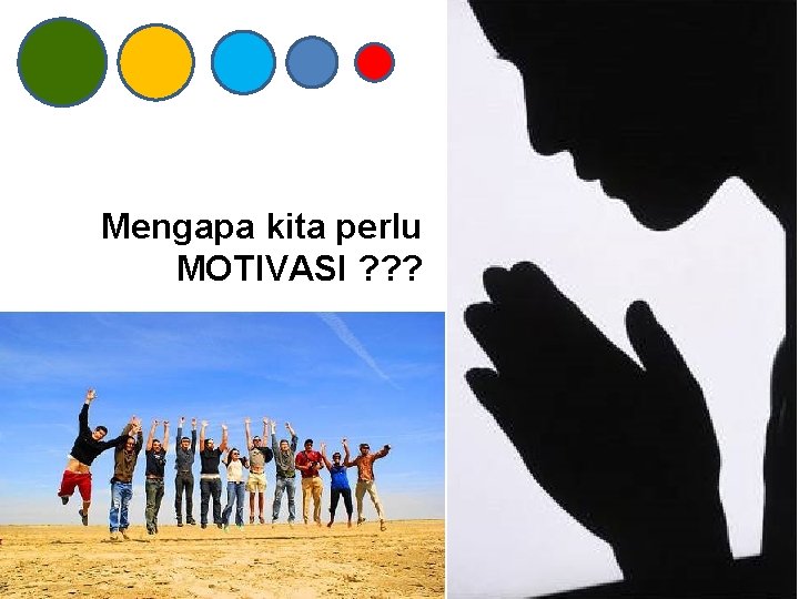 Mengapa kita perlu MOTIVASI ? ? ? 