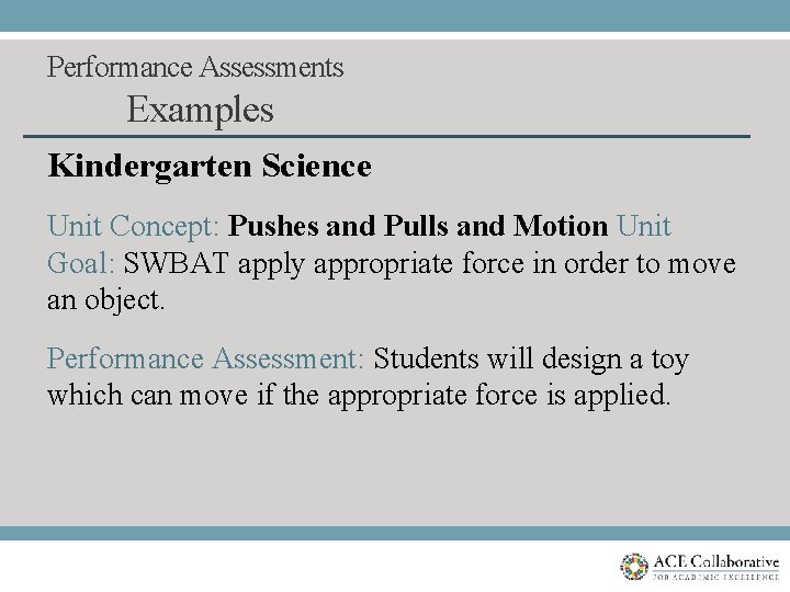 Performance Assessments Examples Kindergarten Science Unit Concept: Pushes and Pulls and Motion Unit Goal: