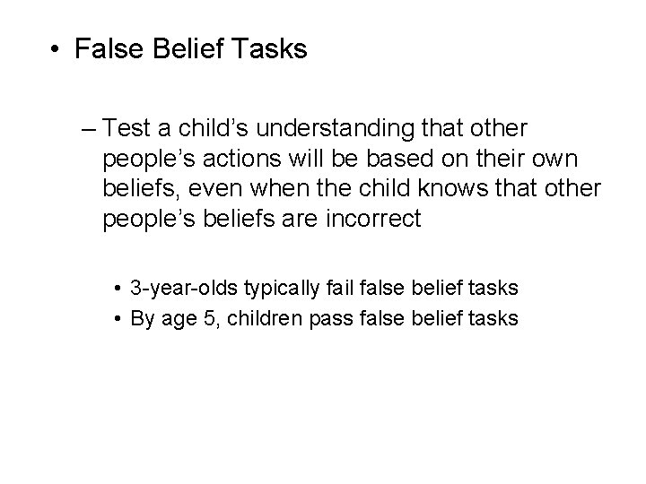  • False Belief Tasks – Test a child’s understanding that other people’s actions