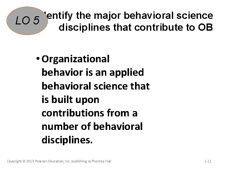 Identify the major behavioral science LO 5 disciplines that contribute to OB • Organizational