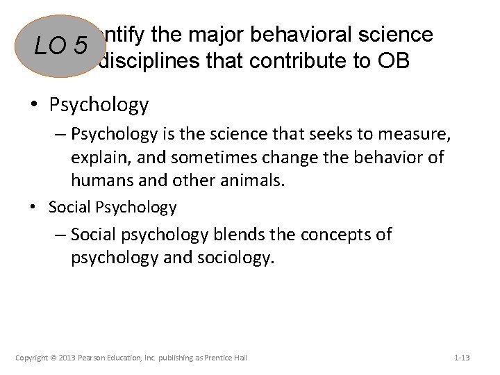 Identify the major behavioral science LO 5 disciplines that contribute to OB • Psychology