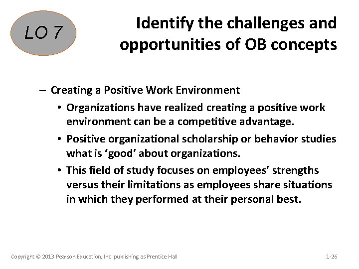 LO 7 Identify the challenges and opportunities of OB concepts – Creating a Positive