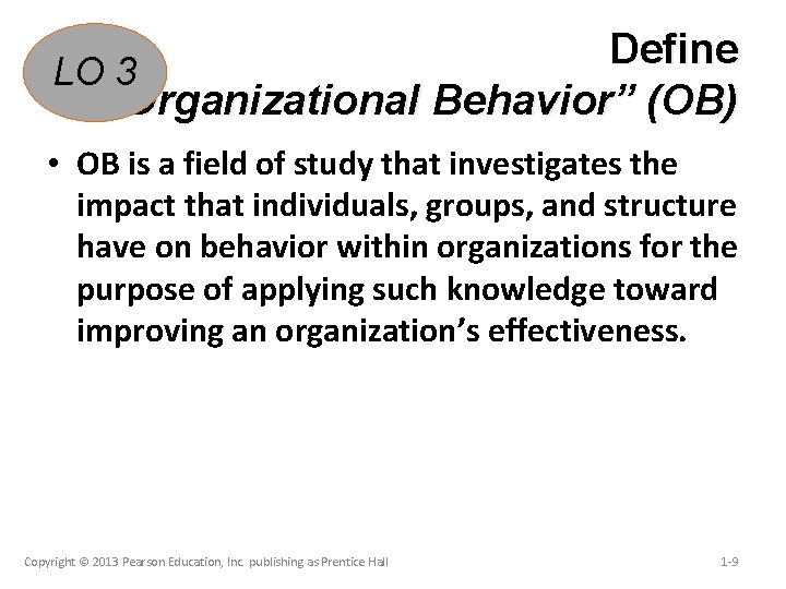 Define LO 3 “Organizational Behavior” (OB) • OB is a field of study that