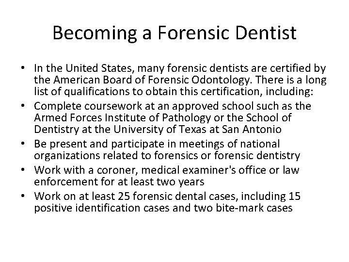 Becoming a Forensic Dentist • In the United States, many forensic dentists are certified