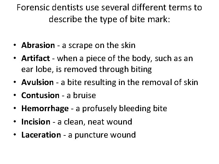 Forensic dentists use several different terms to describe the type of bite mark: •