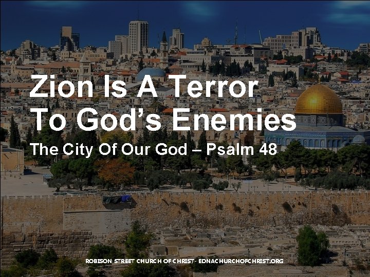 Zion Is A Terror To God’s Enemies The City Of Our God – Psalm