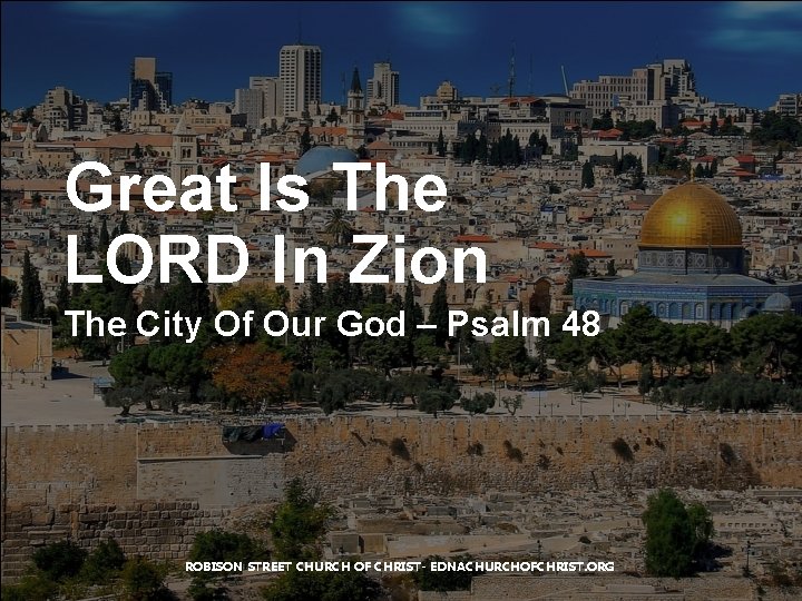 Great Is The LORD In Zion The City Of Our God – Psalm 48