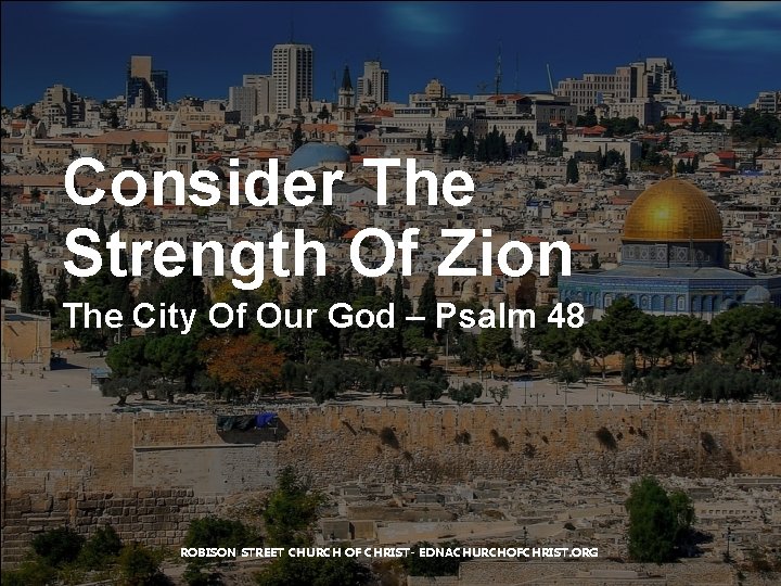 Consider The Strength Of Zion The City Of Our God – Psalm 48 ROBISON
