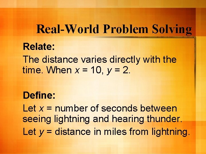 Real-World Problem Solving Relate: The distance varies directly with the time. When x =