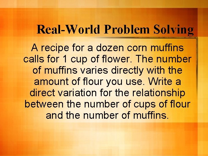Real-World Problem Solving A recipe for a dozen corn muffins calls for 1 cup