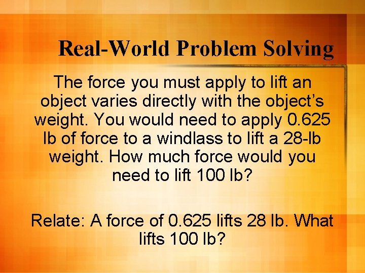 Real-World Problem Solving The force you must apply to lift an object varies directly