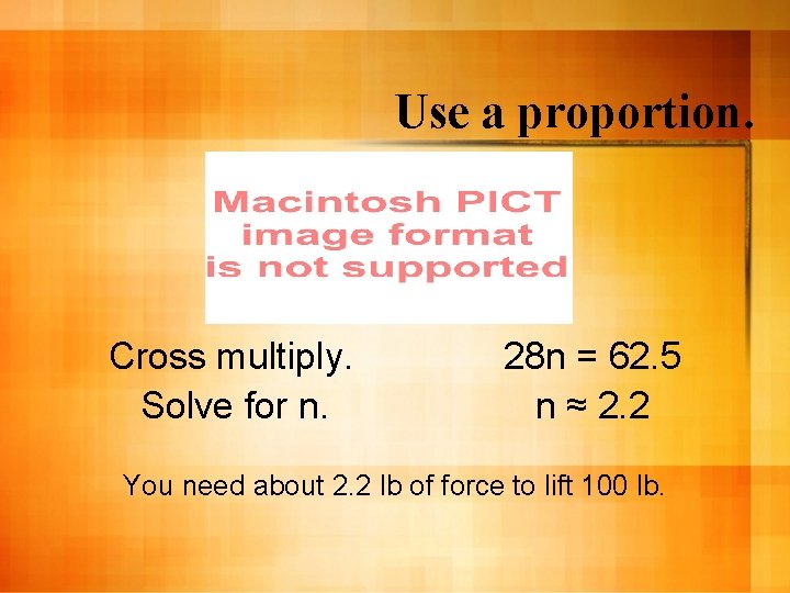 Use a proportion. Cross multiply. Solve for n. 28 n = 62. 5 n