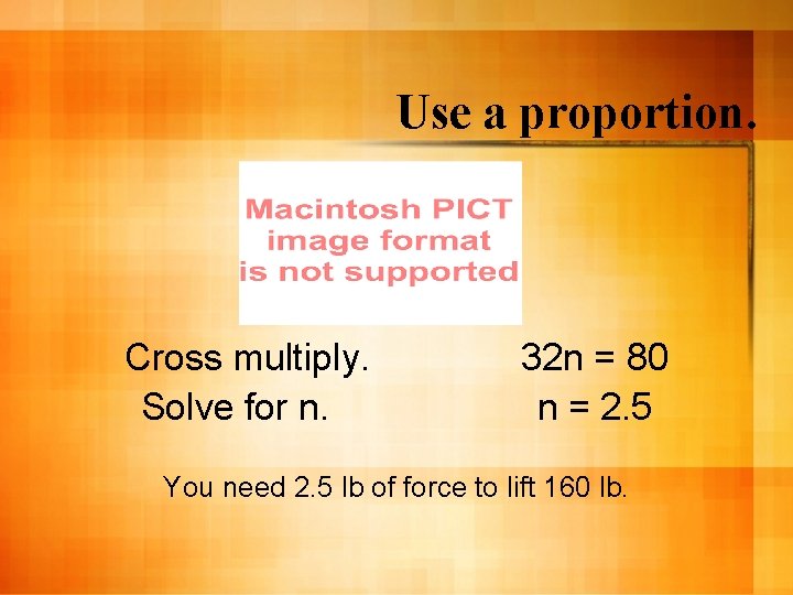 Use a proportion. Cross multiply. Solve for n. 32 n = 80 n =