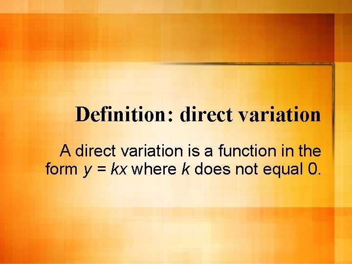 Definition: direct variation A direct variation is a function in the form y =