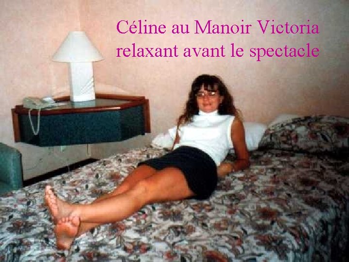 Céline au Manoir Victoria relaxant avant le spectacle 