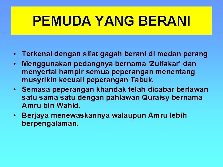 PEMUDA YANG BERANI • Terkenal dengan sifat gagah berani di medan perang • Menggunakan