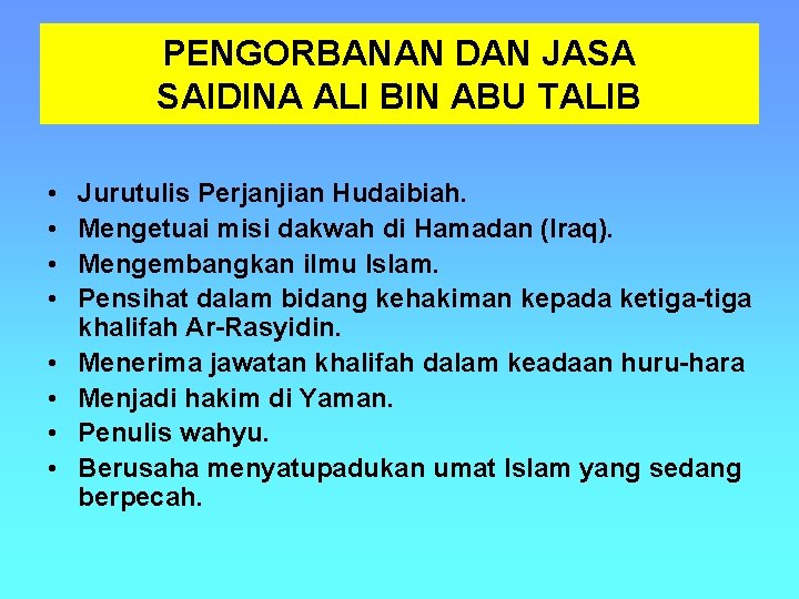 PENGORBANAN DAN JASA SAIDINA ALI BIN ABU TALIB • • Jurutulis Perjanjian Hudaibiah. Mengetuai