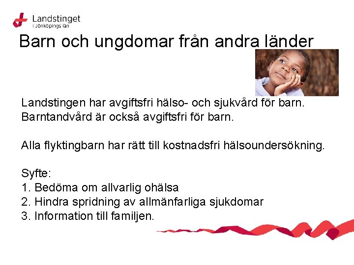 Barn och ungdomar från andra länder Landstingen har avgiftsfri hälso- och sjukvård för barn.