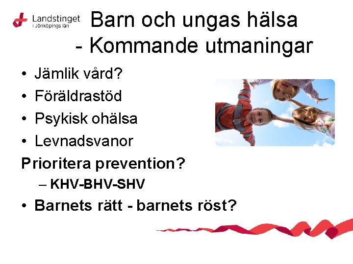 Barn och ungas hälsa - Kommande utmaningar • Jämlik vård? • Föräldrastöd • Psykisk