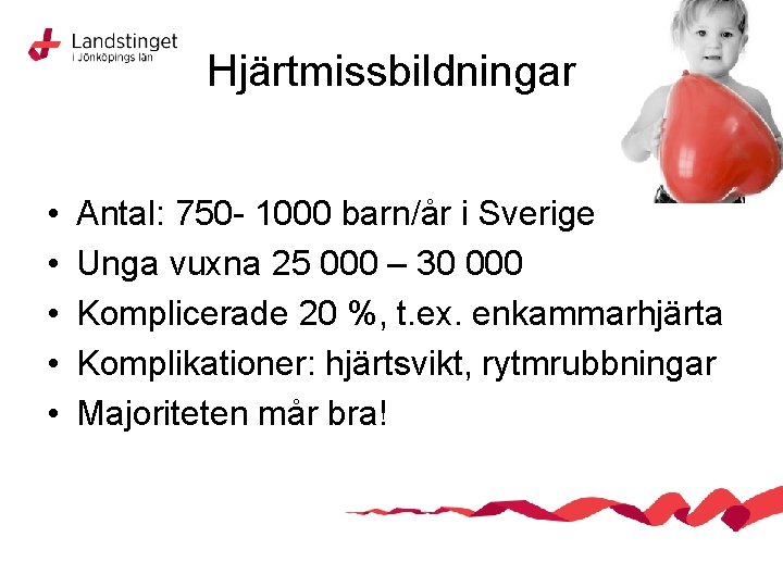 Hjärtmissbildningar • • • Antal: 750 - 1000 barn/år i Sverige Unga vuxna 25