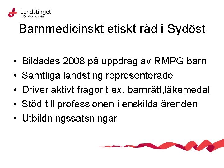 Barnmedicinskt etiskt råd i Sydöst • • • Bildades 2008 på uppdrag av RMPG