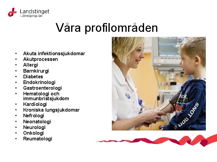 Våra profilområden • • • • Akuta infektionssjukdomar Akutprocessen Allergi Barnkirurgi Diabetes Endokrinologi Gastroenterologi