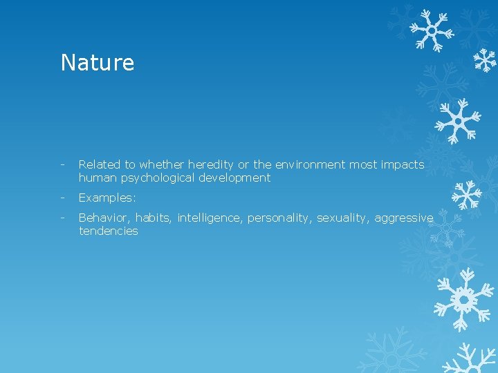 Nature - Related to whether heredity or the environment most impacts human psychological development