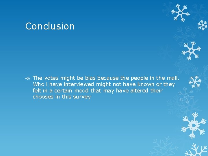 Conclusion The votes might be bias because the people in the mall. Who i