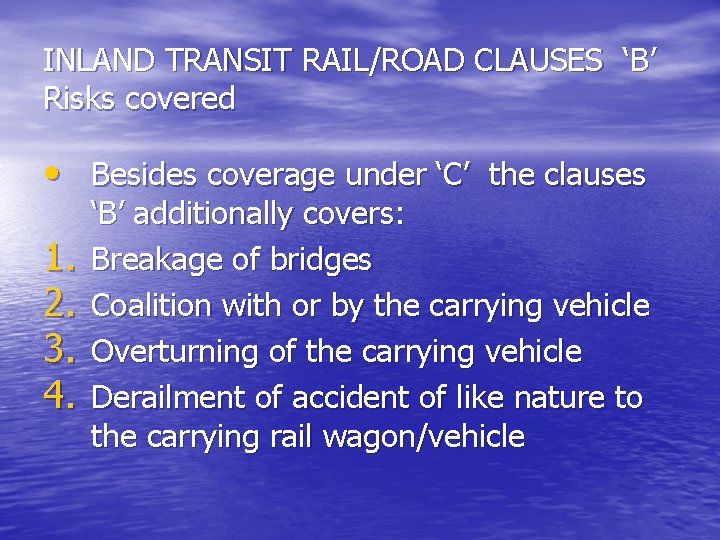 INLAND TRANSIT RAIL/ROAD CLAUSES ‘B’ Risks covered • Besides coverage under ‘C’ the clauses