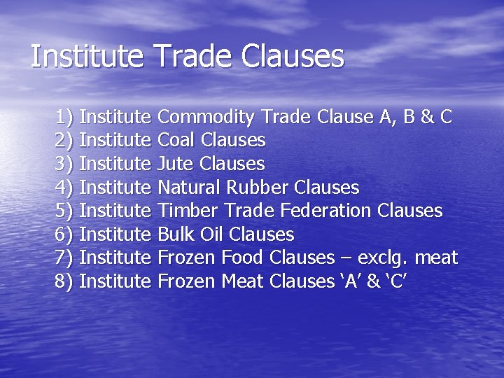 Institute Trade Clauses 1) Institute Commodity Trade Clause A, B & C 2) Institute
