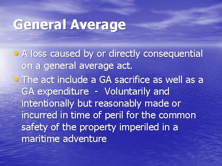 General Average • A loss caused by or directly consequential on a general average