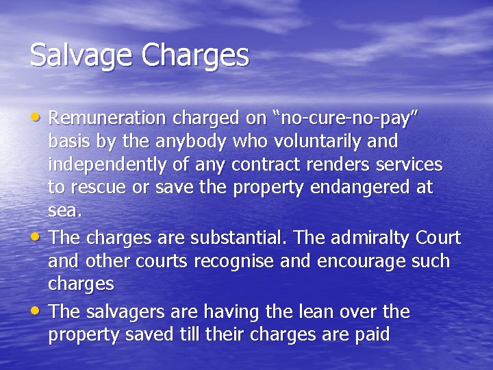 Salvage Charges • Remuneration charged on “no-cure-no-pay” • • basis by the anybody who