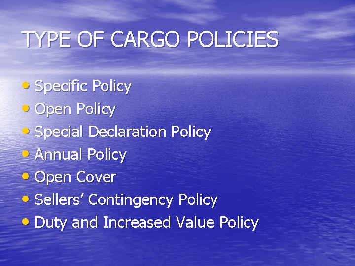 TYPE OF CARGO POLICIES • Specific Policy • Open Policy • Special Declaration Policy