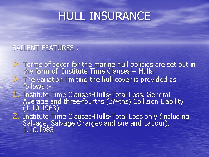 HULL INSURANCE SAILENT FEATURES : Ø Terms of cover for the marine hull policies
