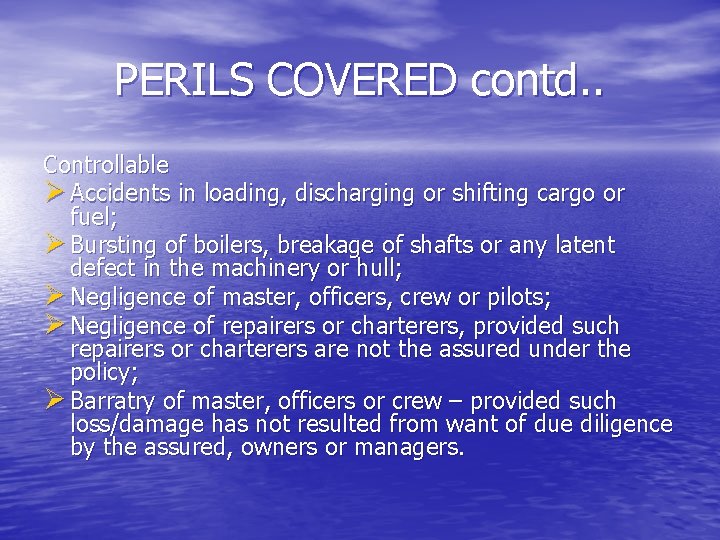 PERILS COVERED contd. . Controllable Ø Accidents in loading, discharging or shifting cargo or