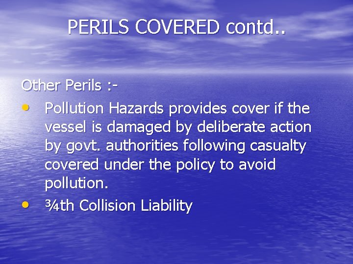 PERILS COVERED contd. . Other Perils : • Pollution Hazards provides cover if the