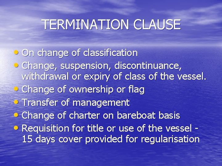 TERMINATION CLAUSE • On change of classification • Change, suspension, discontinuance, withdrawal or expiry