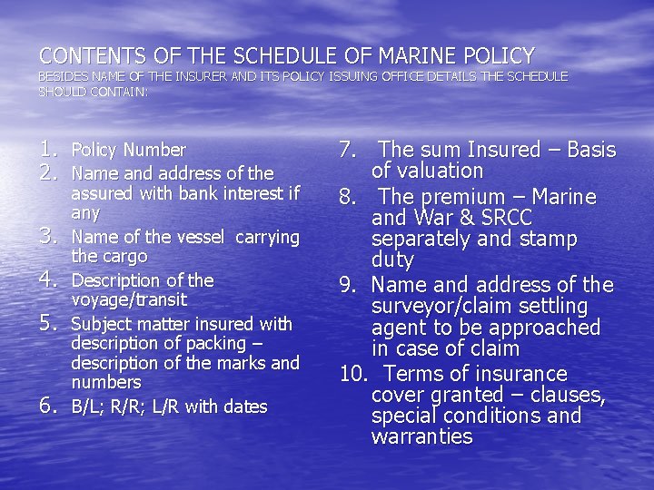 CONTENTS OF THE SCHEDULE OF MARINE POLICY BESIDES NAME OF THE INSURER AND ITS