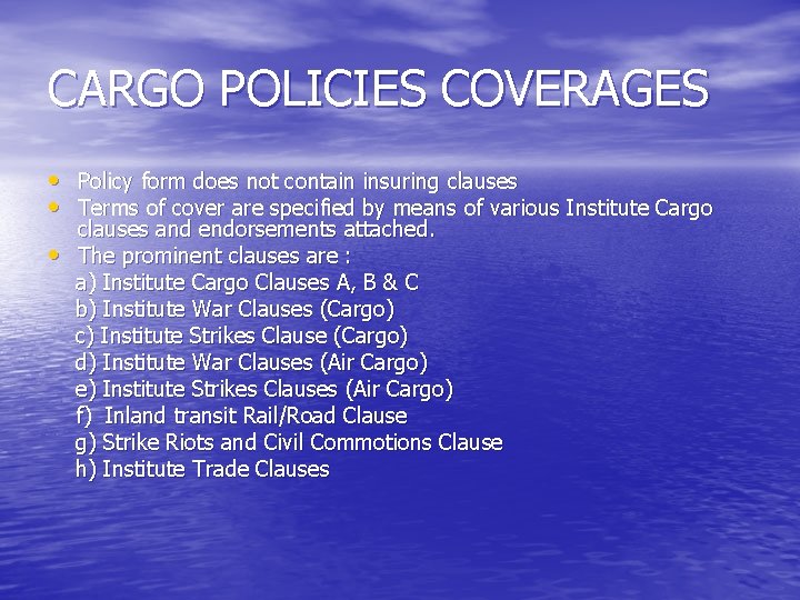 CARGO POLICIES COVERAGES • Policy form does not contain insuring clauses • Terms of