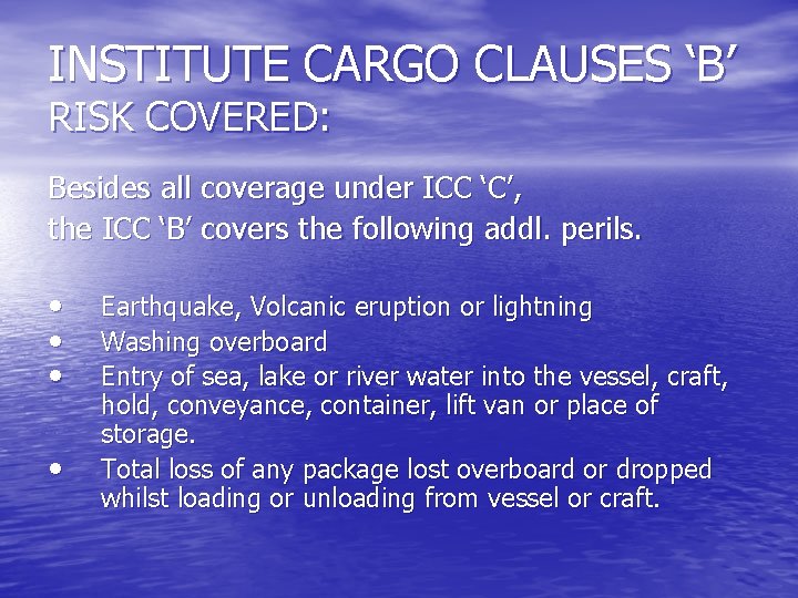 INSTITUTE CARGO CLAUSES ‘B’ RISK COVERED: Besides all coverage under ICC ‘C’, the ICC