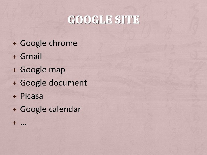 GOOGLE SITE + Google chrome + Gmail + Google map + Google document +