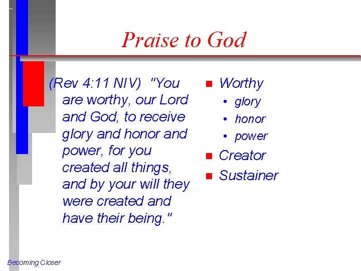 Praise to God (Rev 4: 11 NIV) "You are worthy, our Lord and God,