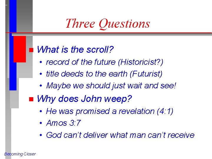 Three Questions n What is the scroll? • record of the future (Historicist? )