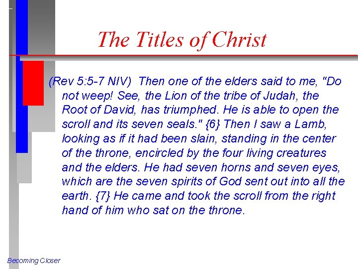 The Titles of Christ (Rev 5: 5 -7 NIV) Then one of the elders