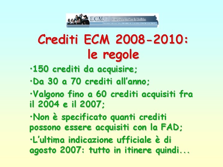 Crediti ECM 2008 -2010: le regole • 150 crediti da acquisire; • Da 30